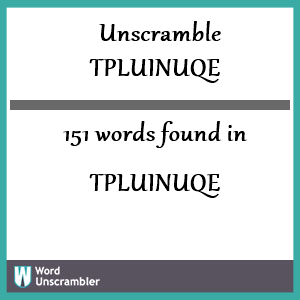 151 words unscrambled from tpluinuqe