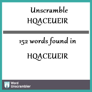 152 words unscrambled from hqaceueir