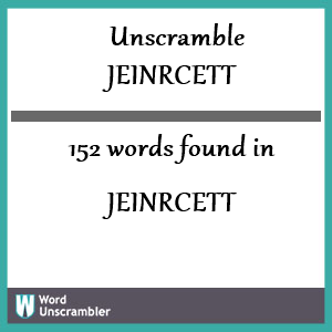 152 words unscrambled from jeinrcett