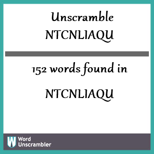 152 words unscrambled from ntcnliaqu