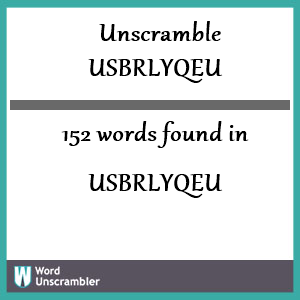 152 words unscrambled from usbrlyqeu