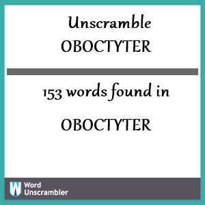 153 words unscrambled from oboctyter