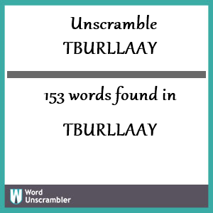 153 words unscrambled from tburllaay