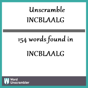 154 words unscrambled from incblaalg