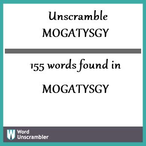 155 words unscrambled from mogatysgy