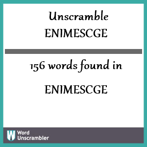 156 words unscrambled from enimescge