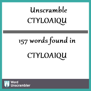 157 words unscrambled from ctyloaiqu