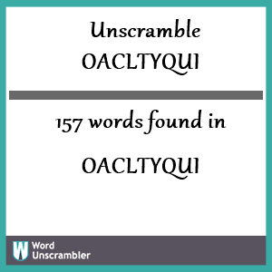 157 words unscrambled from oacltyqui