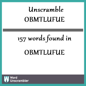 157 words unscrambled from obmtlufue