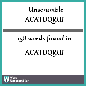 158 words unscrambled from acatdqrui