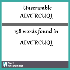 158 words unscrambled from adatrcuqi