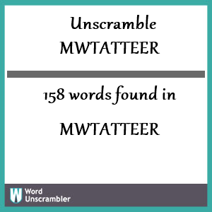 158 words unscrambled from mwtatteer