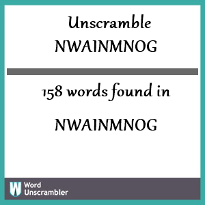 158 words unscrambled from nwainmnog