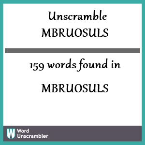 159 words unscrambled from mbruosuls