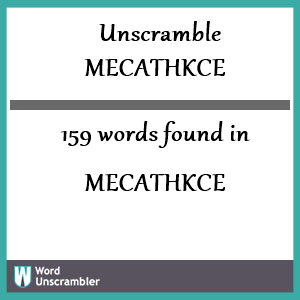 159 words unscrambled from mecathkce