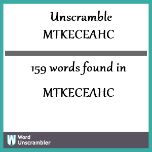 159 words unscrambled from mtkeceahc