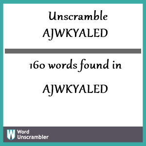 160 words unscrambled from ajwkyaled