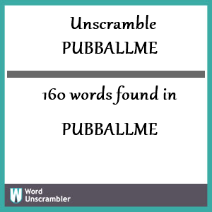 160 words unscrambled from pubballme