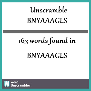 163 words unscrambled from bnyaaagls