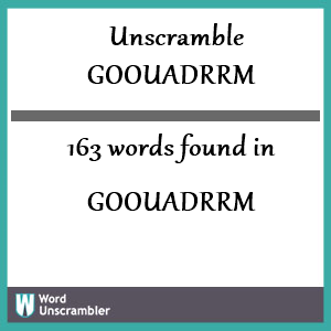 163 words unscrambled from goouadrrm