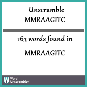 163 words unscrambled from mmraagitc