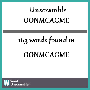 163 words unscrambled from oonmcagme