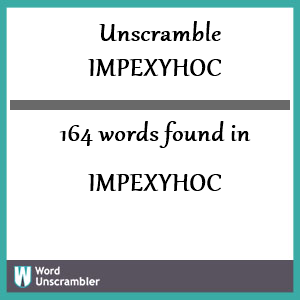 164 words unscrambled from impexyhoc