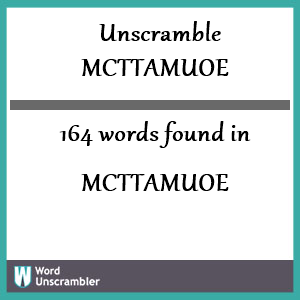 164 words unscrambled from mcttamuoe