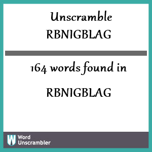 164 words unscrambled from rbnigblag