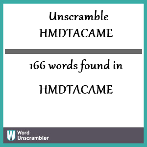 166 words unscrambled from hmdtacame