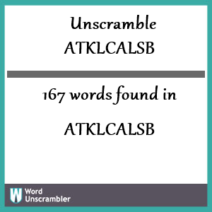 167 words unscrambled from atklcalsb