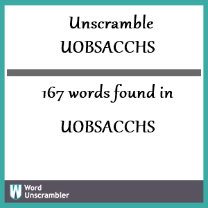 167 words unscrambled from uobsacchs