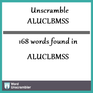 168 words unscrambled from aluclbmss