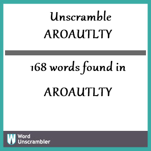 168 words unscrambled from aroautlty