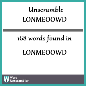 168 words unscrambled from lonmeoowd