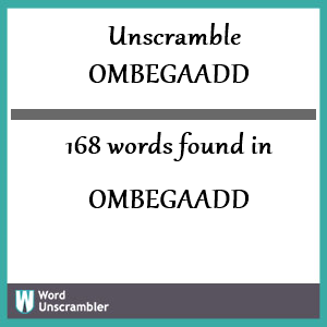 168 words unscrambled from ombegaadd