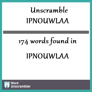 174 words unscrambled from ipnouwlaa