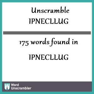 175 words unscrambled from ipnecllug