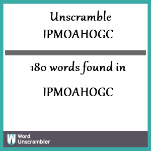 180 words unscrambled from ipmoahogc