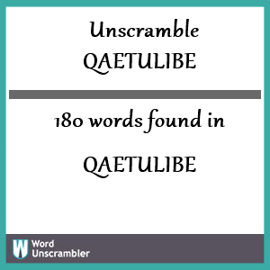 180 words unscrambled from qaetulibe