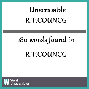 180 words unscrambled from rihcouncg