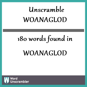 180 words unscrambled from woanaglod