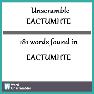 181 words unscrambled from eactumhte