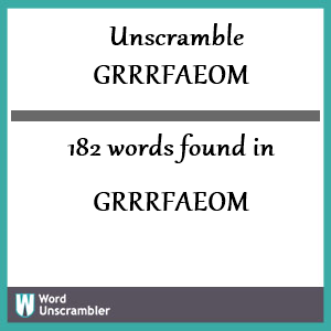 182 words unscrambled from grrrfaeom