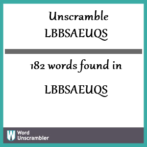 182 words unscrambled from lbbsaeuqs