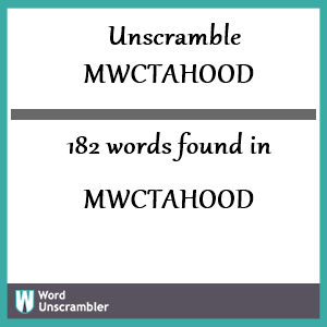 182 words unscrambled from mwctahood