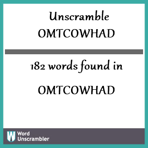 182 words unscrambled from omtcowhad