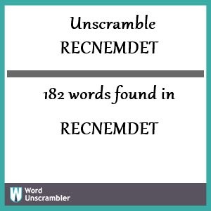 182 words unscrambled from recnemdet