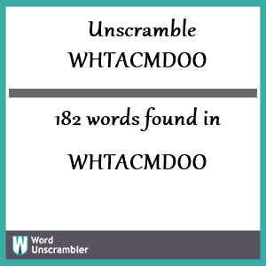 182 words unscrambled from whtacmdoo