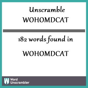 182 words unscrambled from wohomdcat